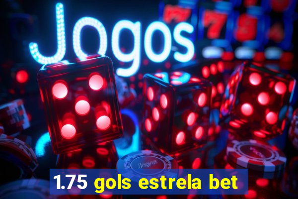 1.75 gols estrela bet